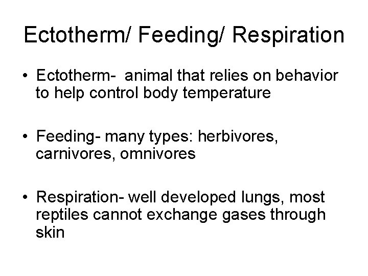 Ectotherm/ Feeding/ Respiration • Ectotherm- animal that relies on behavior to help control body