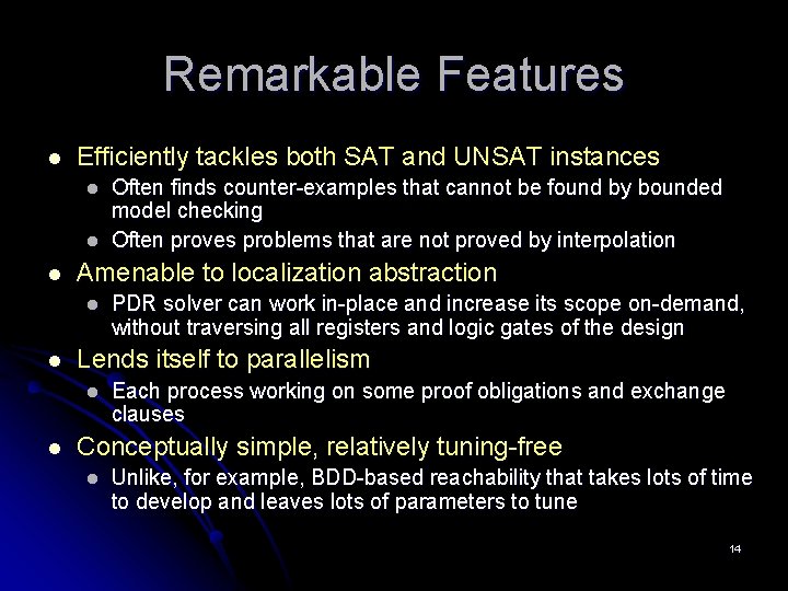 Remarkable Features l Efficiently tackles both SAT and UNSAT instances l l l Amenable