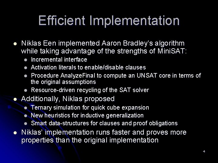 Efficient Implementation l Niklas Een implemented Aaron Bradley’s algorithm while taking advantage of the