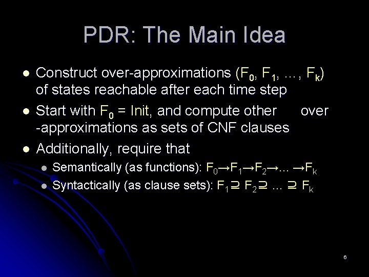 PDR: The Main Idea l l l Construct over-approximations (F 0, F 1, …,