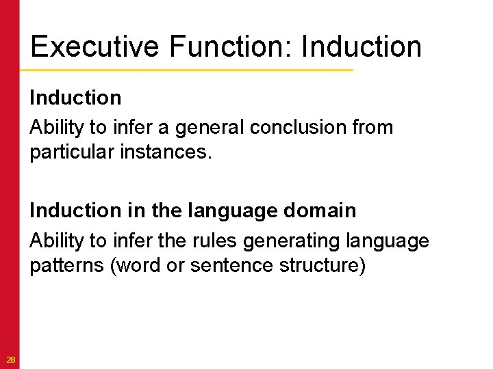 Executive Function: Induction Ability to infer a general conclusion from particular instances. Induction in