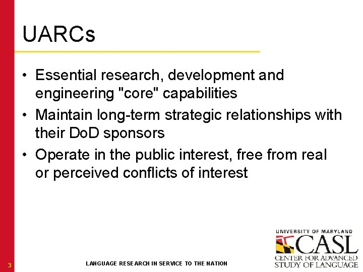 UARCs • Essential research, development and engineering "core" capabilities • Maintain long-term strategic relationships