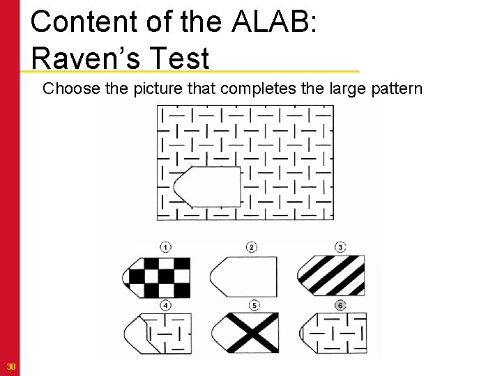 Content of the ALAB: Raven’s Test Choose the picture that completes the large pattern