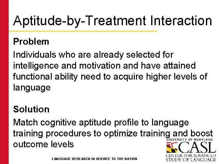 Aptitude-by-Treatment Interaction Problem Individuals who are already selected for intelligence and motivation and have