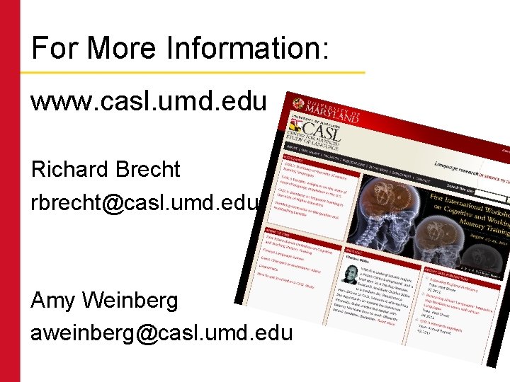 For More Information: www. casl. umd. edu Richard Brecht rbrecht@casl. umd. edu Amy Weinberg