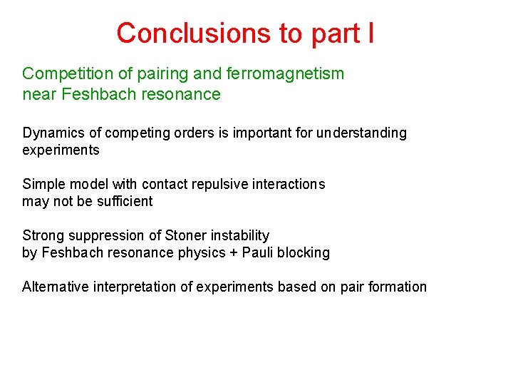 Conclusions to part I Competition of pairing and ferromagnetism near Feshbach resonance Dynamics of