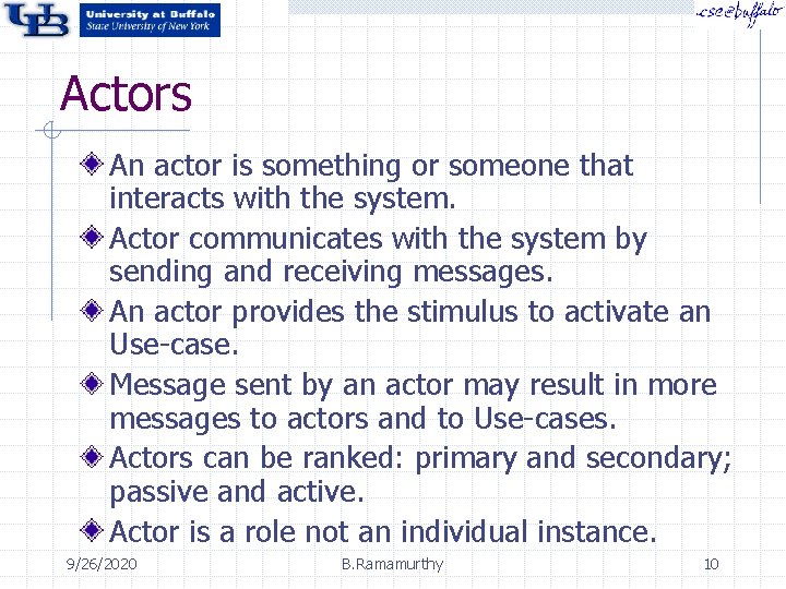 Actors An actor is something or someone that interacts with the system. Actor communicates Actors An actor is something or someone that interacts with the system. Actor communicates