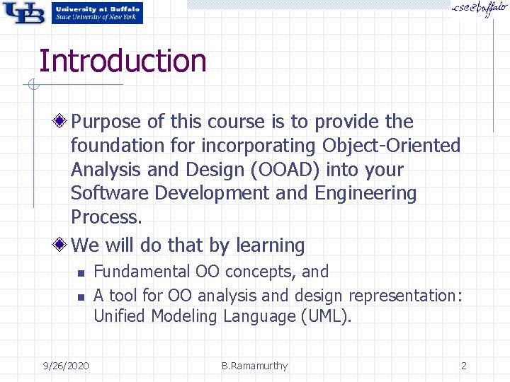 Introduction Purpose of this course is to provide the foundation for incorporating Object-Oriented Analysis Introduction Purpose of this course is to provide the foundation for incorporating Object-Oriented Analysis