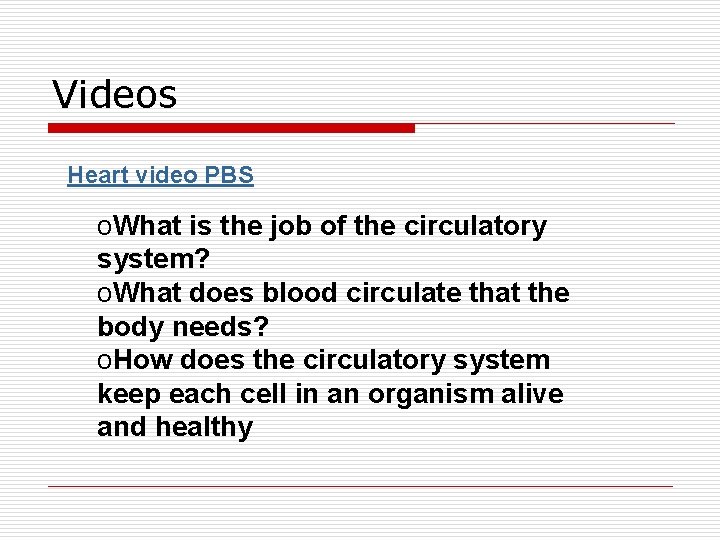 Videos Heart video PBS o. What is the job of the circulatory system? o.
