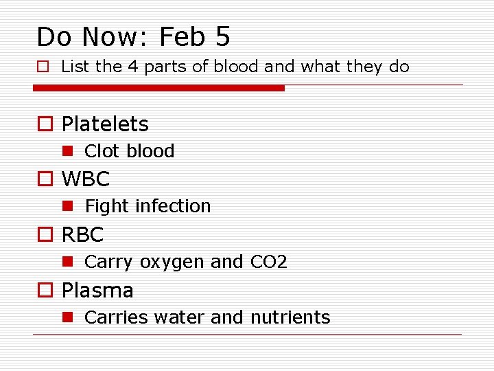 Do Now: Feb 5 o List the 4 parts of blood and what they