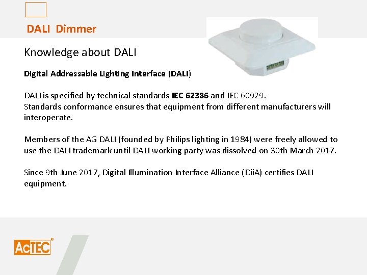 DALI Dimmer Knowledge about DALI Digital Addressable Lighting Interface (DALI) DALI is specified by