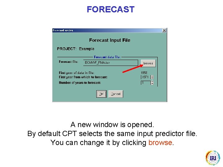 FORECAST A new window is opened. By default CPT selects the same input predictor