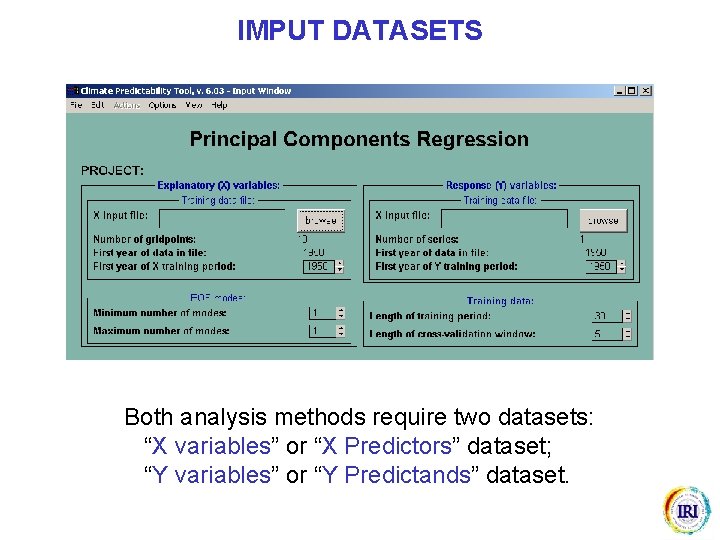 IMPUT DATASETS Both analysis methods require two datasets: “X variables” or “X Predictors” dataset;