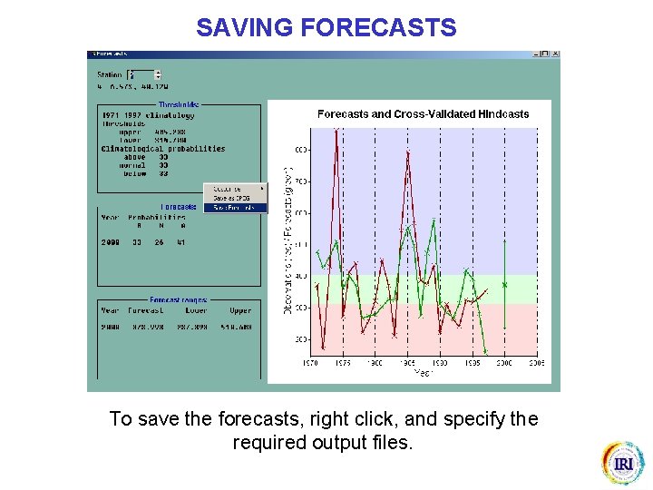 SAVING FORECASTS To save the forecasts, right click, and specify the required output files.