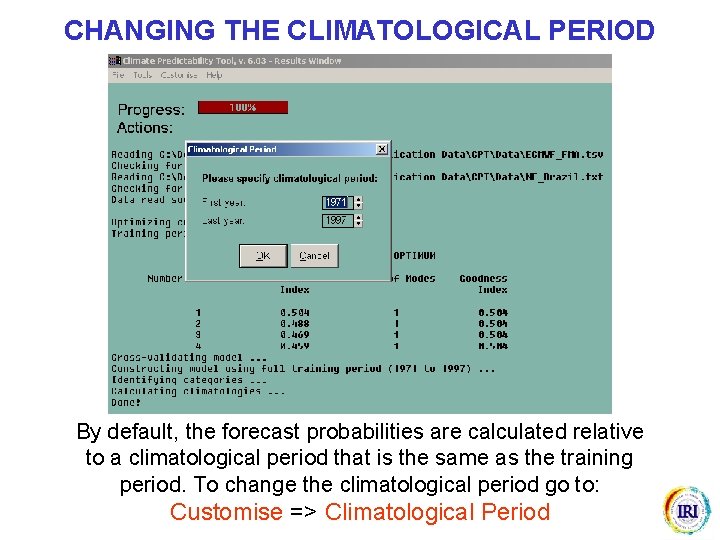 CHANGING THE CLIMATOLOGICAL PERIOD By default, the forecast probabilities are calculated relative to a