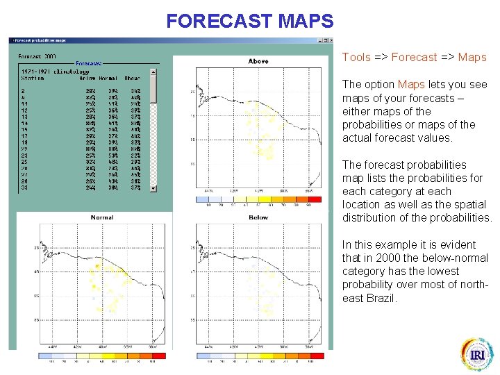 FORECAST MAPS Tools => Forecast => Maps The option Maps lets you see maps