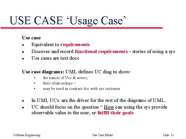 USE CASE ‘Usage Case’ Use case l Equivalent to requirements l Discover and record USE CASE ‘Usage Case’ Use case l Equivalent to requirements l Discover and record