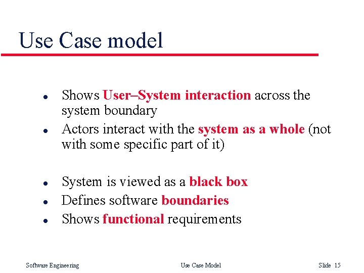 Use Case model l l Shows User–System interaction across the system boundary Actors interact Use Case model l l Shows User–System interaction across the system boundary Actors interact