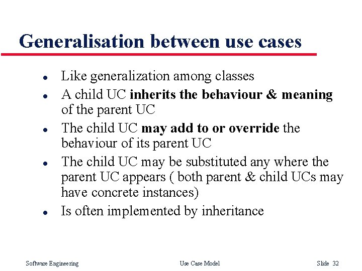 Generalisation between use cases l l l Like generalization among classes A child UC Generalisation between use cases l l l Like generalization among classes A child UC