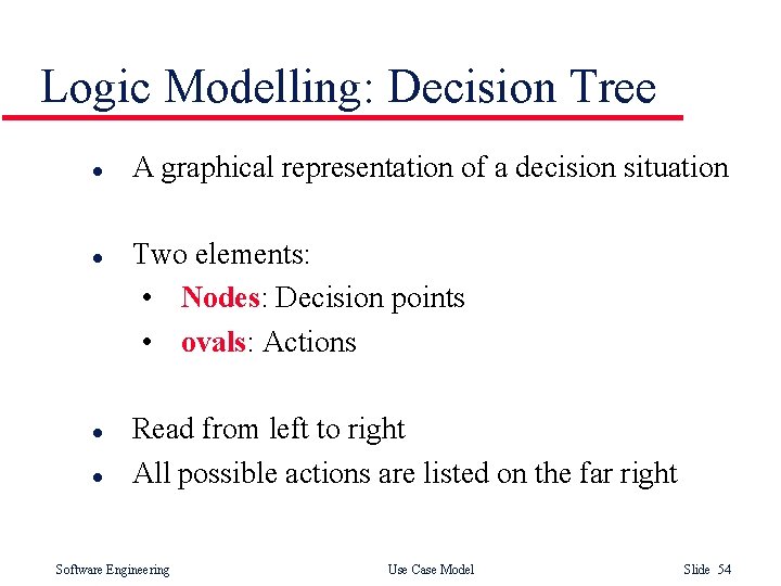 Logic Modelling: Decision Tree l l A graphical representation of a decision situation Two Logic Modelling: Decision Tree l l A graphical representation of a decision situation Two