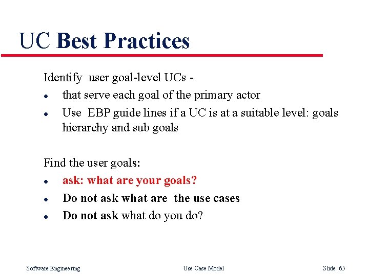 UC Best Practices Identify user goal-level UCs l that serve each goal of the UC Best Practices Identify user goal-level UCs l that serve each goal of the