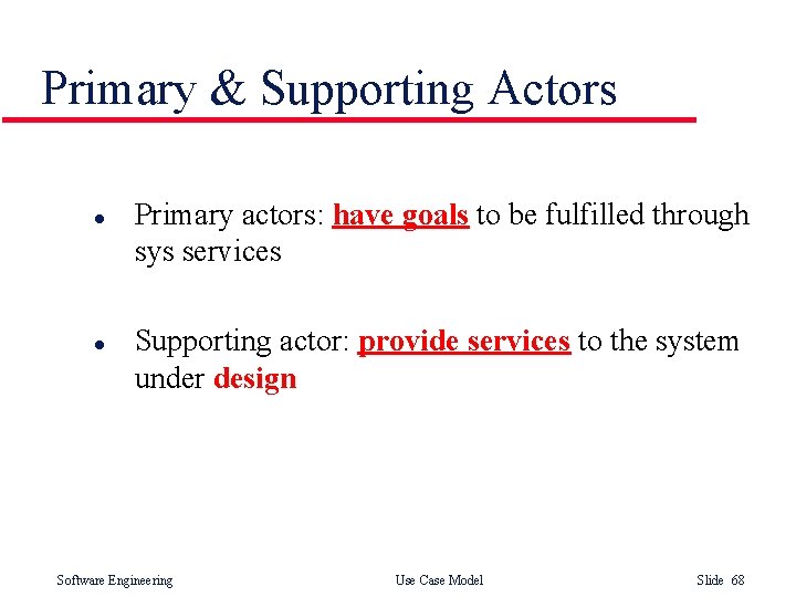 Primary & Supporting Actors l l Primary actors: have goals to be fulfilled through Primary & Supporting Actors l l Primary actors: have goals to be fulfilled through