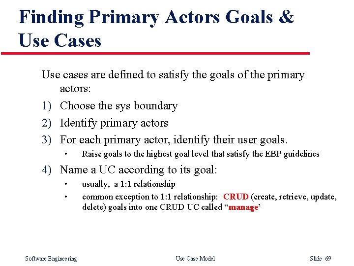 Finding Primary Actors Goals & Use Cases Use cases are defined to satisfy the Finding Primary Actors Goals & Use Cases Use cases are defined to satisfy the