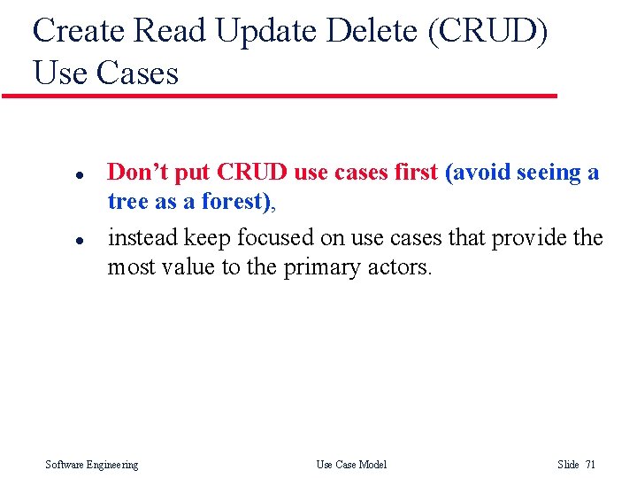 Create Read Update Delete (CRUD) Use Cases l l Don’t put CRUD use cases Create Read Update Delete (CRUD) Use Cases l l Don’t put CRUD use cases