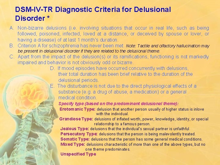DSM-IV-TR Diagnostic Criteria for Delusional Disorder * A. Non-bizarre delusions (i. e. involving situations