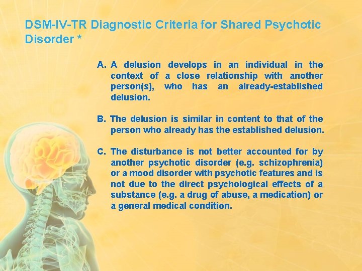 DSM-IV-TR Diagnostic Criteria for Shared Psychotic Disorder * A. A delusion develops in an