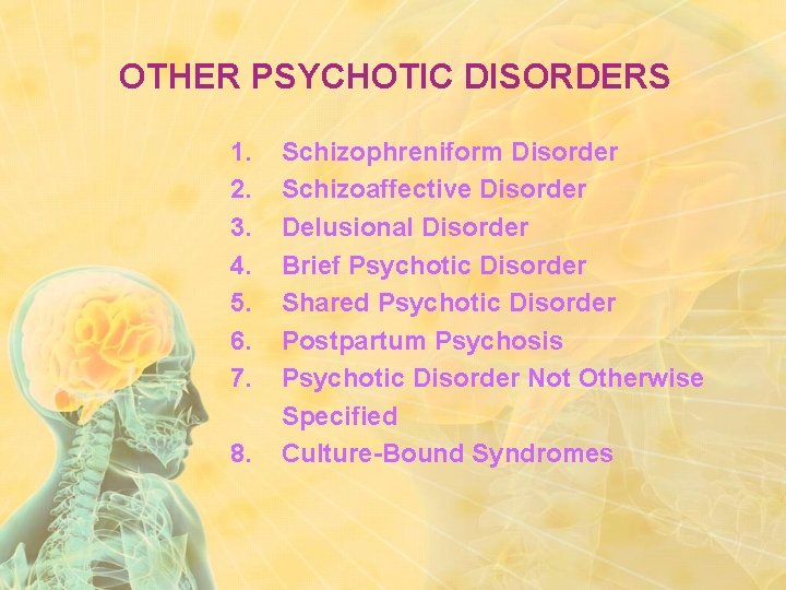 OTHER PSYCHOTIC DISORDERS 1. 2. 3. 4. 5. 6. 7. 8. Schizophreniform Disorder Schizoaffective