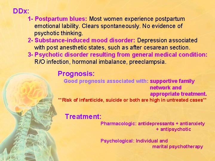 DDx: 1 - Postpartum blues: Most women experience postpartum emotional lability. Clears spontaneously. No