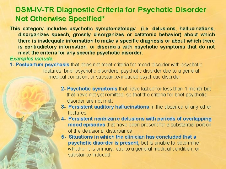 DSM-IV-TR Diagnostic Criteria for Psychotic Disorder Not Otherwise Specified* This category includes psychotic symptomatology
