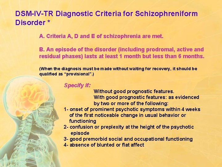 DSM-IV-TR Diagnostic Criteria for Schizophreniform Disorder * A. Criteria A, D and E of
