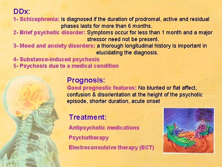 DDx: 1 - Schizophrenia: is diagnosed if the duration of prodromal, active and residual