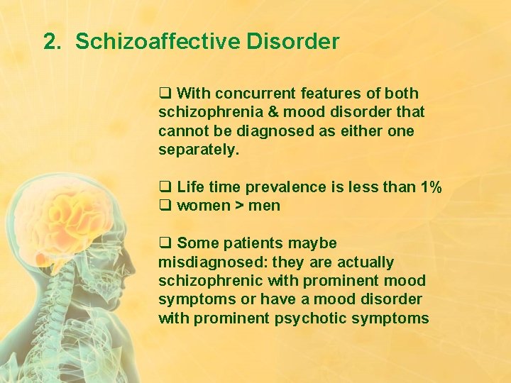 2. Schizoaffective Disorder q With concurrent features of both schizophrenia & mood disorder that