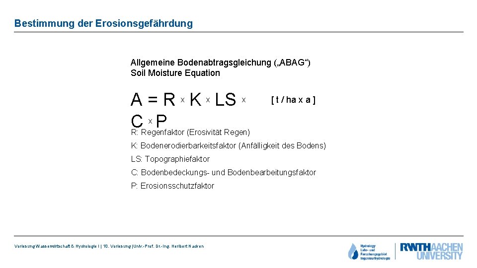 Bestimmung der Erosionsgefährdung Allgemeine Bodenabtragsgleichung („ABAG“) Soil Moisture Equation A = R x K