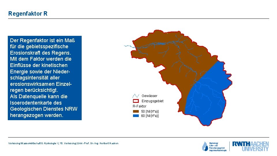 Regenfaktor R Der Regenfaktor ist ein Maß für die gebietsspezifische Erosionskraft des Regens. Mit