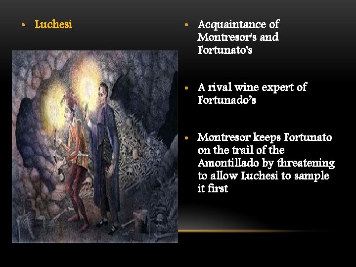  • Luchesi • Acquaintance of Montresor's and Fortunato's • A rival wine expert