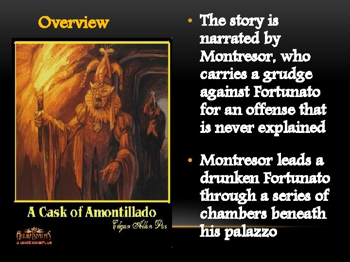 Overview • The story is narrated by Montresor, who carries a grudge against Fortunato