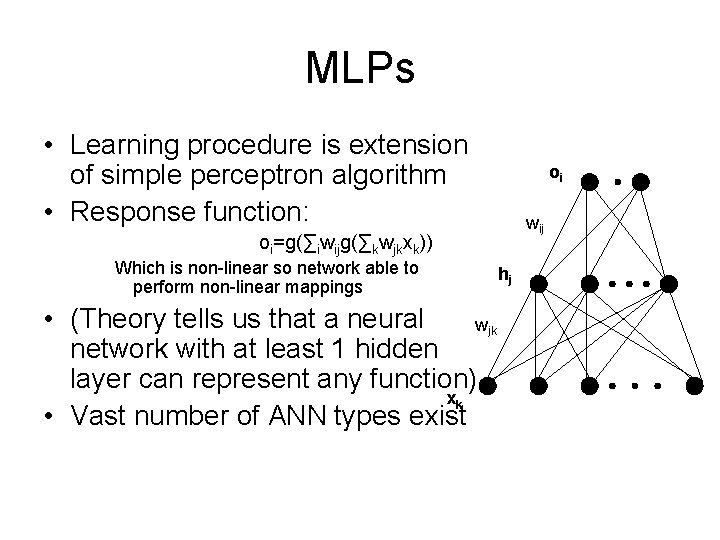 MLPs • Learning procedure is extension of simple perceptron algorithm • Response function: oi