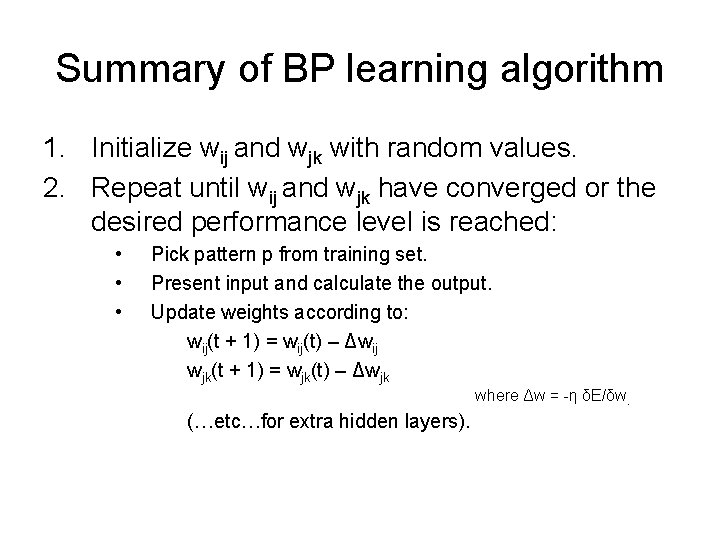 Summary of BP learning algorithm 1. Initialize wij and wjk with random values. 2.