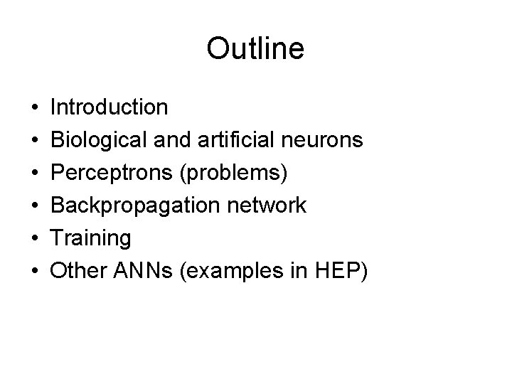 Outline • • • Introduction Biological and artificial neurons Perceptrons (problems) Backpropagation network Training