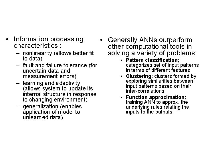  • Information processing characteristics : • Generally ANNs outperform other computational tools in