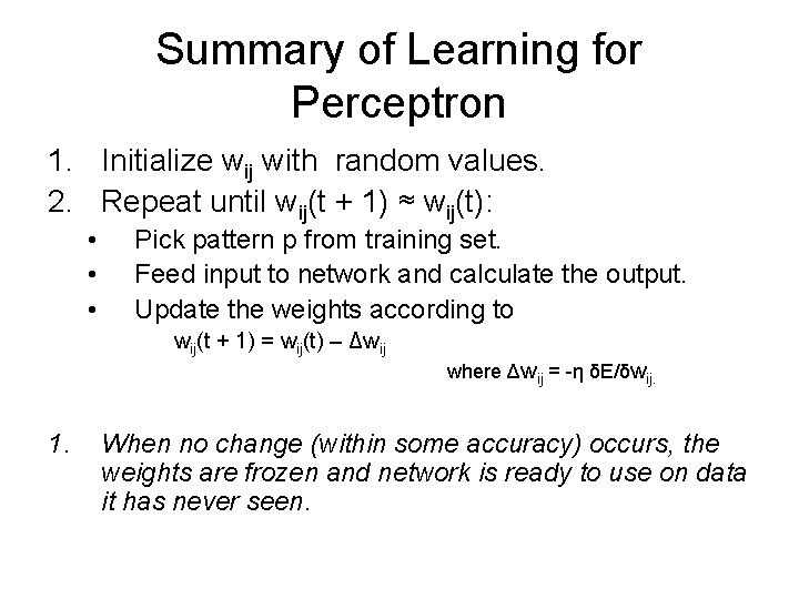 Summary of Learning for Perceptron 1. Initialize wij with random values. 2. Repeat until