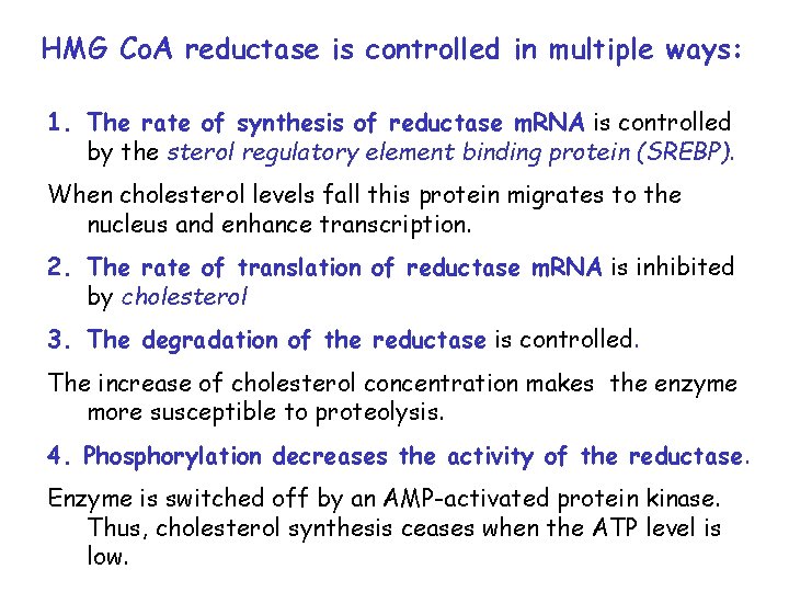 HMG Co. A reductase is controlled in multiple ways: 1. The rate of synthesis