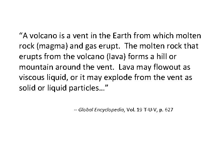 “A volcano is a vent in the Earth from which molten rock (magma) and