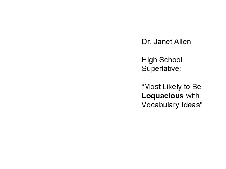 Dr. Janet Allen High School Superlative: “Most Likely to Be Loquacious with Vocabulary Ideas”