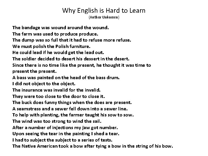 Why English is Hard to Learn (Author Unknown) The bandage was wound around the