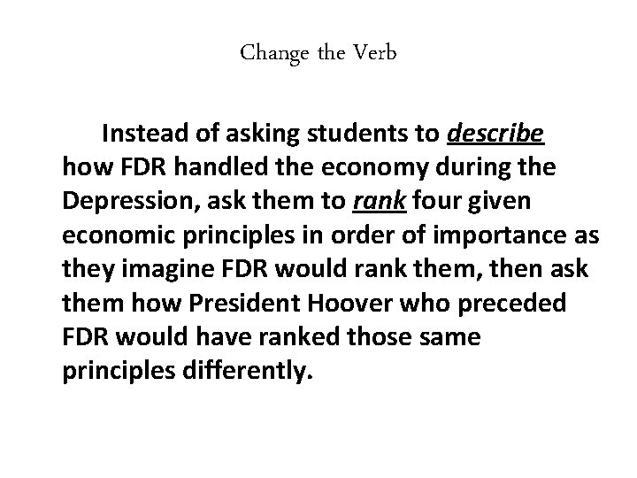 Change the Verb Instead of asking students to describe how FDR handled the economy